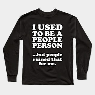 I Used To Be A People Person Long Sleeve T-Shirt